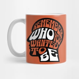 Remember Who You Wanted To Be Mug